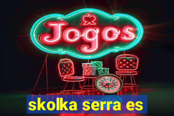skolka serra es